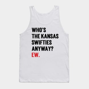 Who’s The Kansas Swifties Anyway? Ew. Tank Top